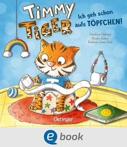 Timmy Tiger. Ich geh schon aufs Töpfchen! - Nicola Anker,Kathrin Lena Orso,Caroline Opheys - ebook