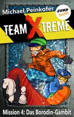 TEAM X-TREME - Mission 4: Das Borodin-Gambit