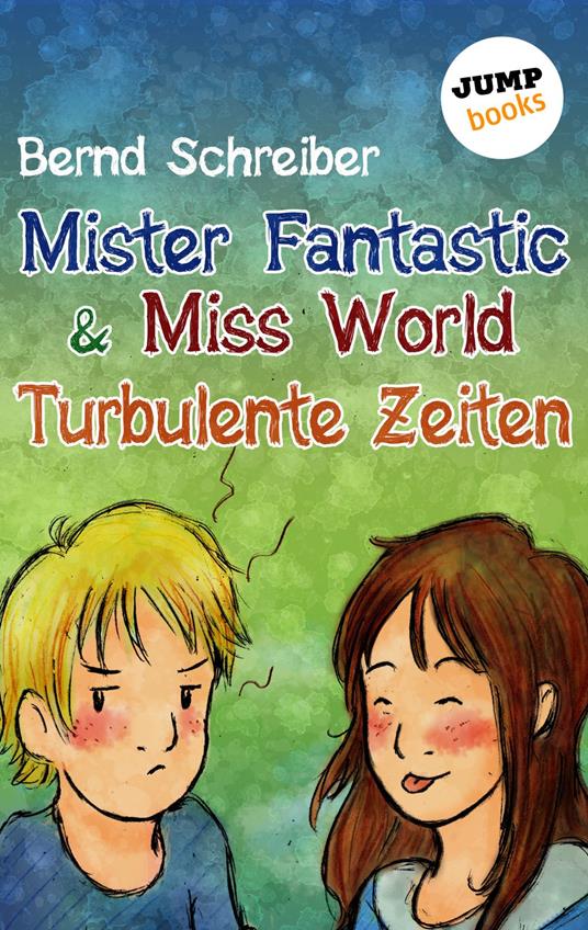Mister Fantastic & Miss World - Band 2: Turbulente Zeiten - Bernd Schreiber - ebook