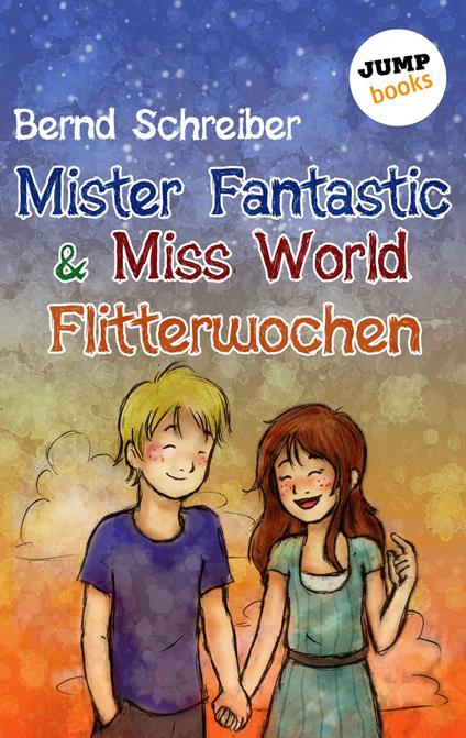 Mister Fantastic & Miss World - Band 3: Flitterwochen - Bernd Schreiber - ebook