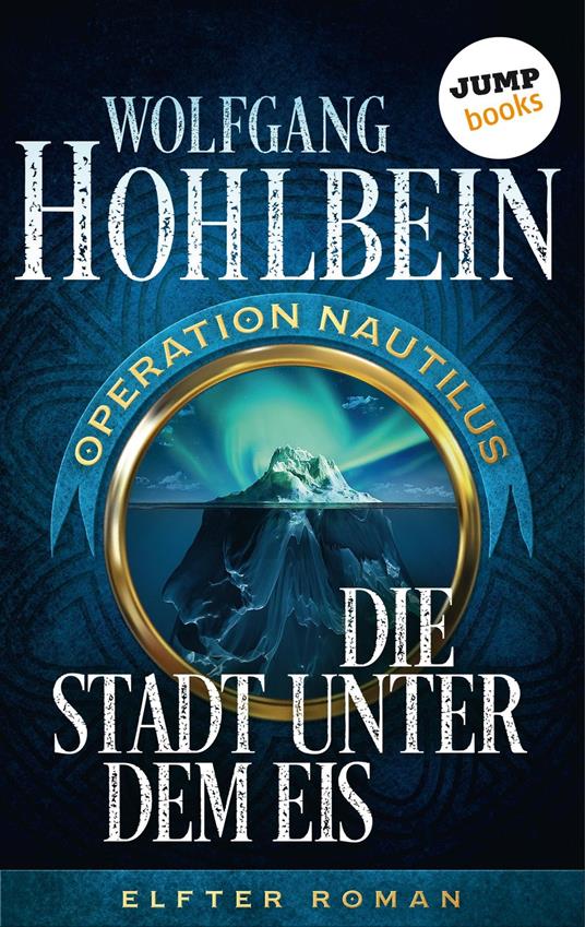 Die Stadt unter dem Eis: Operation Nautilus – Elfter Roman - Wolfgang Hohlbein - ebook