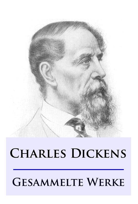 Charles Dickens - Gesammelte Werke