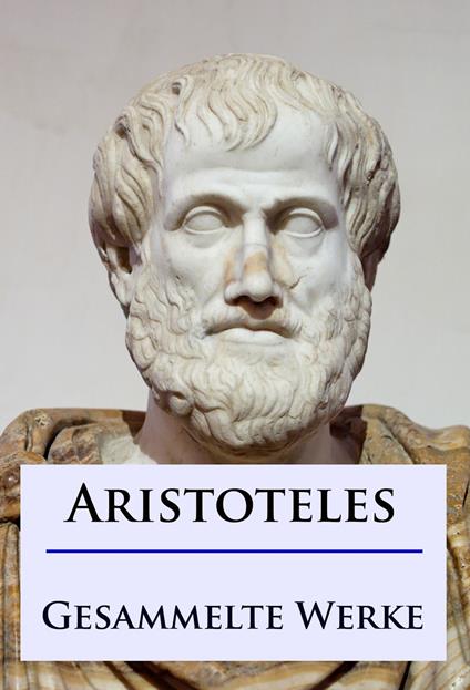 Aristoteles - Gesammelte Werke