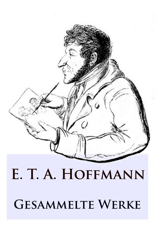 E. T. A. Hoffmann - Gesammelte Werke