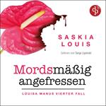 Mordsmäßig angefressen - Louisa Manu-Reihe, Band 4 (Ungekürzt)