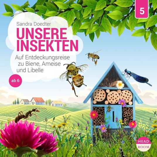 Unsere Welt, Folge 5: Unsere Insekten - Auf Entdeckungsreise zu Biene, Ameise und Libelle (Ungekürzt)