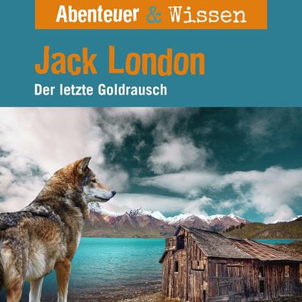 Abenteuer & Wissen, Jack London - Der letzte Goldrausch