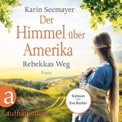 Der Himmel über Amerika - Rebekkas Weg - Die Amish-Saga, Band 1 (Ungekürzt)