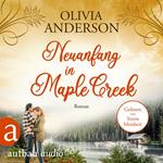 Neuanfang in Maple Creek - Die Liebe wohnt in Maple Creek, Band 2 (Ungekürzt)