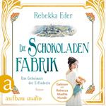 Die Schokoladenfabrik - Das Geheimnis der Erfinderin - Die Stollwerck-Saga, Band 2 (Ungekürzt)