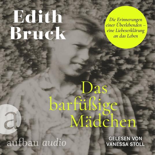 Das barfüßige Mädchen - Die Erinnerungen einer Überlebenden - eine Liebeserklärung an das Leben (Ungekürzt)