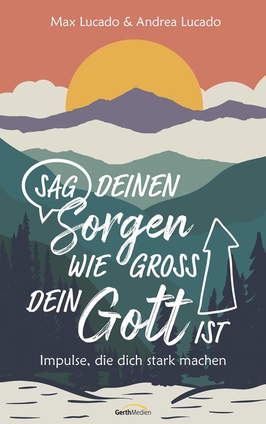 Sag deinen Sorgen, wie groß dein Gott ist - Andrea Lucado,Max Lucado,Maria Leicht-Rombouts - ebook