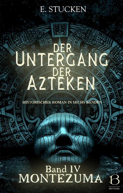 Der Untergang der Azteken. Band IV