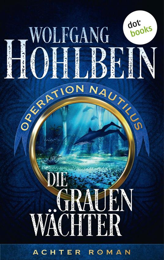 Die grauen Wächter: Operation Nautilus - Achter Roman - Wolfgang Hohlbein - ebook