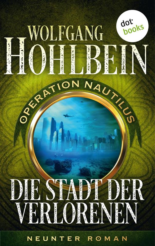 Die Stadt der Verlorenen: Operation Nautilus - Neunter Roman - Wolfgang Hohlbein - ebook