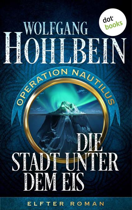 Die Stadt unter dem Eis: Operation Nautilus – Elfter Roman - Wolfgang Hohlbein - ebook