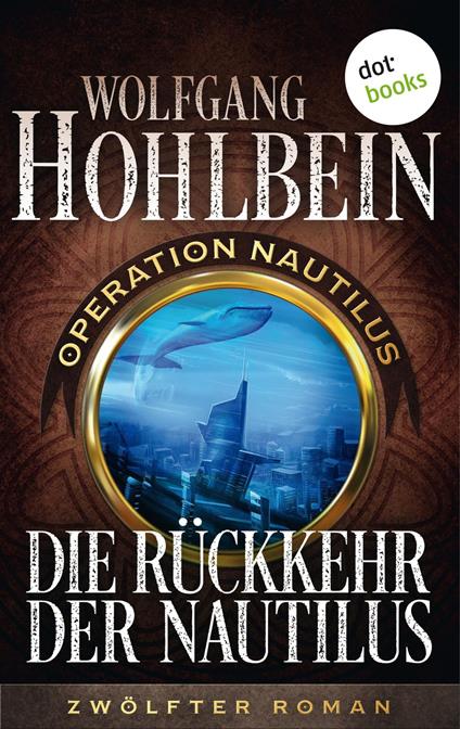 Die Rückkehr der Nautilus: Operation Nautilus – Zwölfter Roman - Wolfgang Hohlbein - ebook