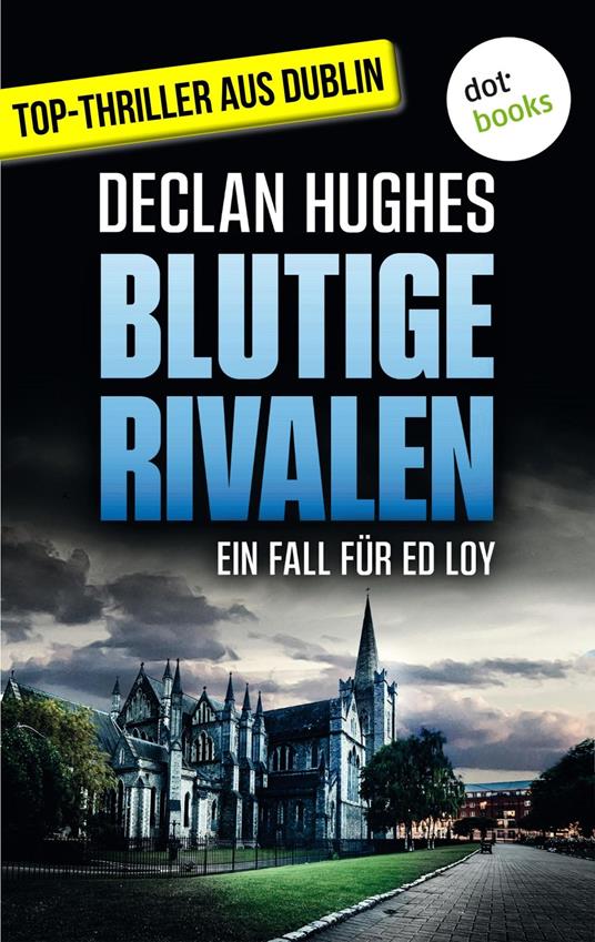 Blutige Rivalen - Fesselnde Irland-Spannung für Fans von Tana French: Der dritte Fall für Dublins abgebrühtesten Privatdetektiv Ed Loy