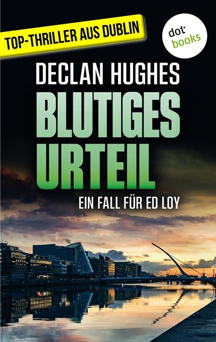 Blutiges Urteil - Fesselnde Irland-Spannung für Fans von Tana French: Der vierte Fall für Dublins abgebrühtesten Privatdetektiv Ed Loy