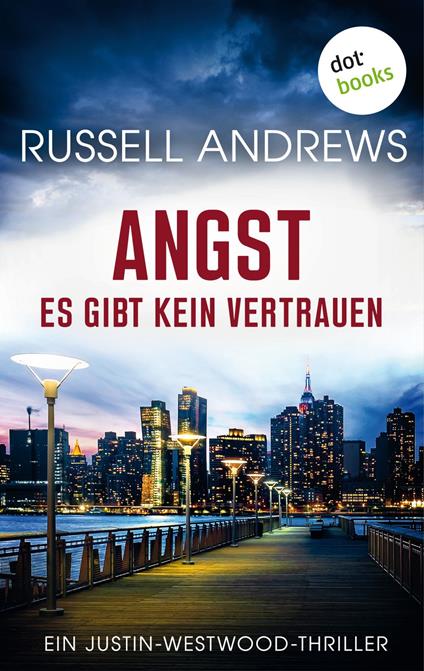 Angst - Es gibt kein Vertrauen: Ein Justin-Westwood-Thriller Band 3