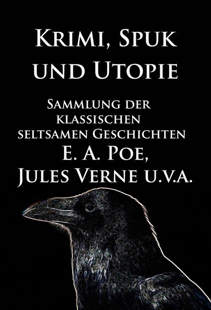 Krimi, Spuk und Utopie: Sammlung der klassischen seltsamen Geschichten