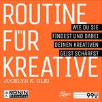 Routine für Kreative - Wie Du sie findest und dabei Deinen kreativen Geist schärfst - 99U 1 (Ungekürzt)