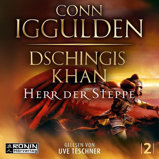 Dschingis Khan - Herr Der Steppe - Dschingis Khan Saga, Band 2 (ungekürzt)