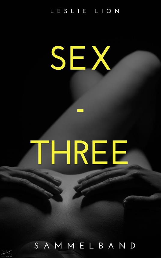 SEX - THREE - Stories von Leslie Lion