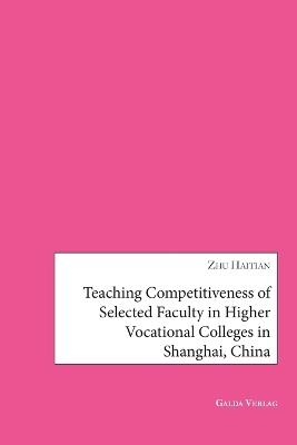 Teaching Competitiveness of selected Faculty in Higher Vocational Colleges in Shanghai, China - Zhu Haitian - cover