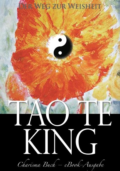 Tao Te King: Der Weg zur Weisheit