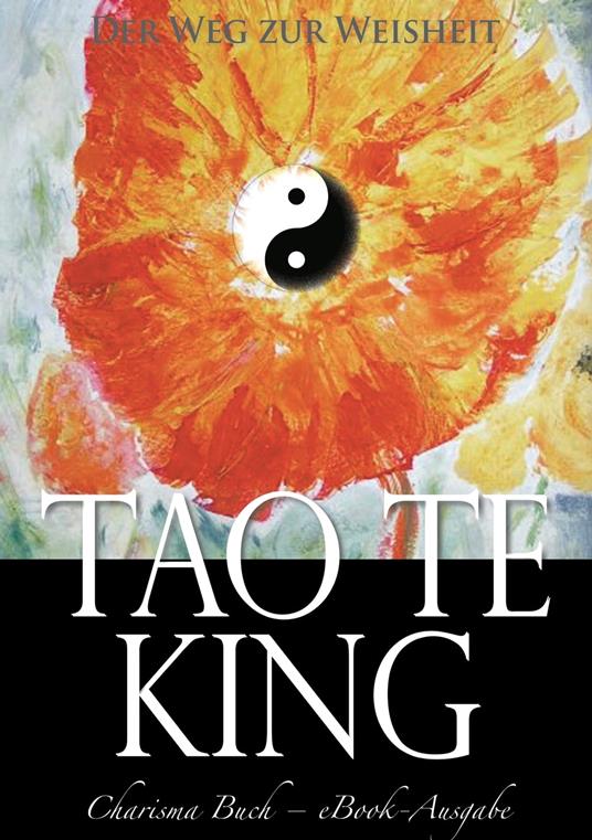 Tao Te King: Der Weg zur Weisheit