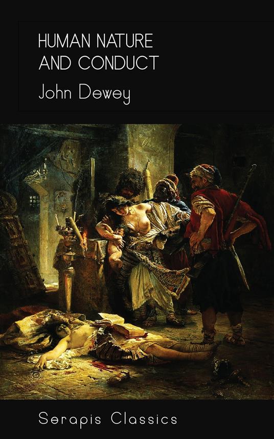 Human Nature and Conduct (Serapis Classics) - John Dewey - ebook