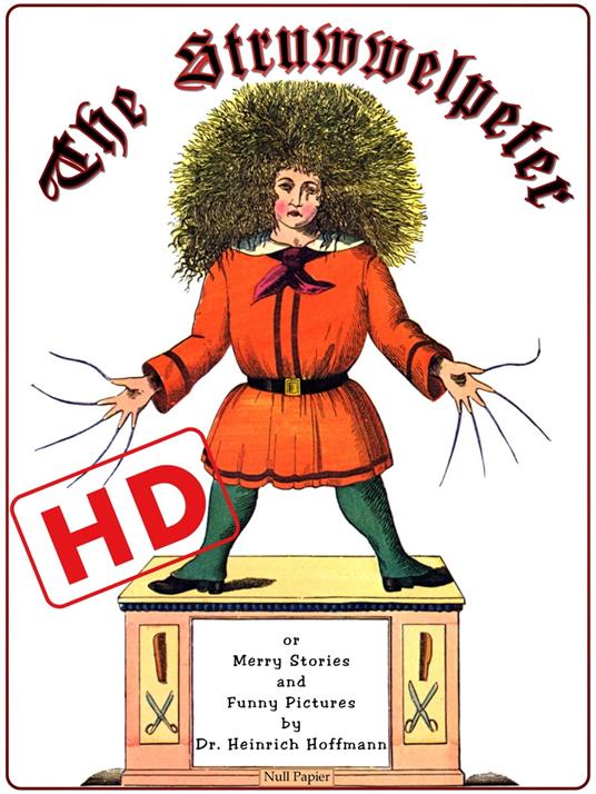 The Struwwelpeter or Merry Stories and Funny Pictures (HD) - Heinrich Hoffmann,Mark Twain - ebook