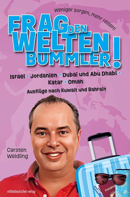 Frag den Weltenbummler! Israel, Jordanien, Dubai und Abu Dhabi, Katar, Oman und Ausflüge nach Kuwait und Bahrain