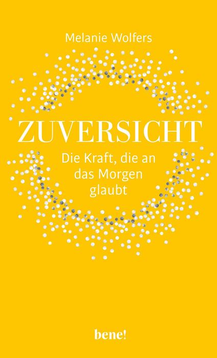 Zuversicht – Die Kraft, die an das Morgen glaubt