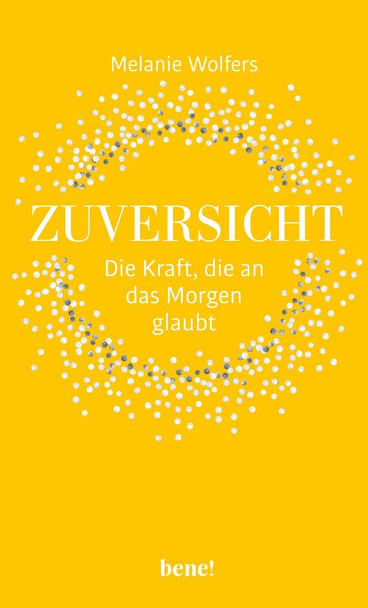 Zuversicht – Die Kraft, die an das Morgen glaubt