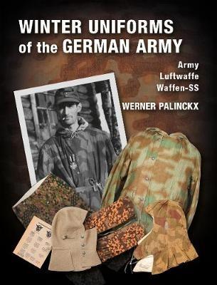 Winter Uniforms of the German Army: Heer, Luftwaffe, Waffen-SS - Werner Palinckx - cover