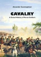 Cavalry: A Global History of Horse Soldiers - Alexander Querengasser - cover