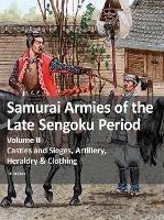 Samurai Armies of the Late Sengoku Period: Volume II: Castles and Sieges, Artillery, Heraldry & Clothing - Till Weber - cover