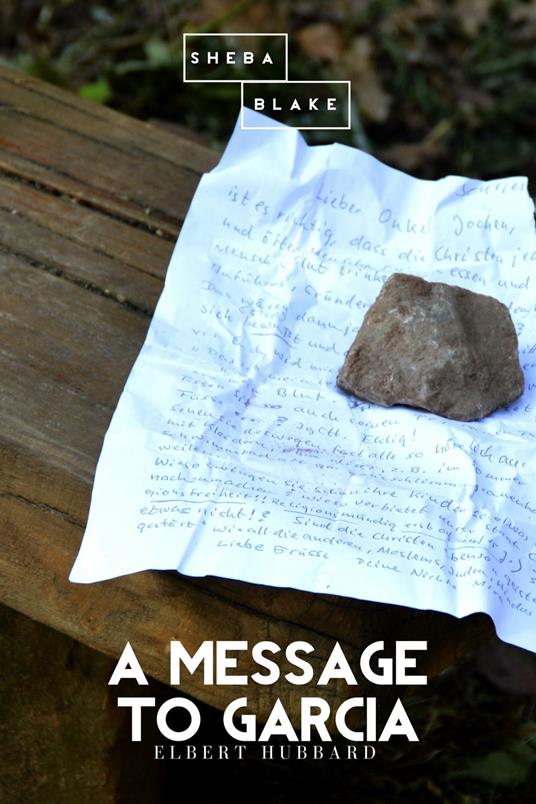 A Message to Garcia - Sheba Blake,Elbert Hubbard - ebook