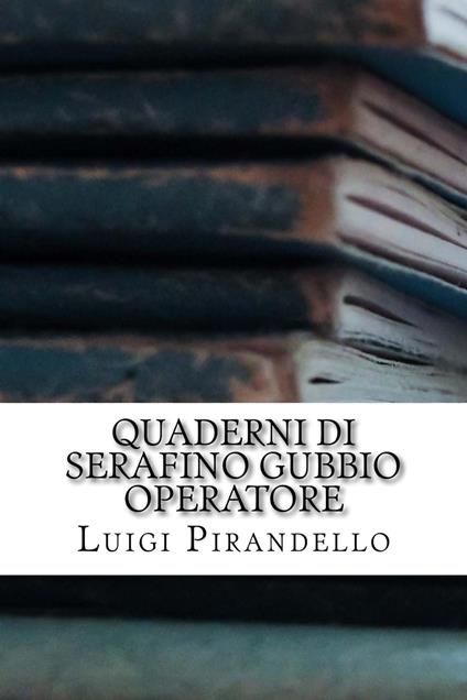 Quaderni di Serafino Gubbio operatore - Luigi Pirandello - ebook