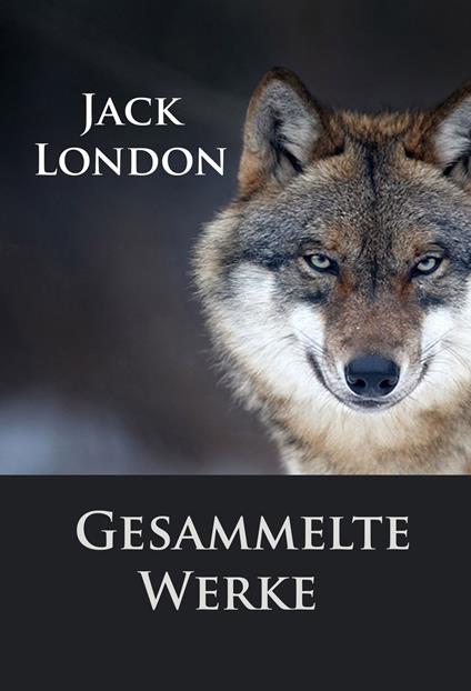 Jack London - Gesammelte Werke