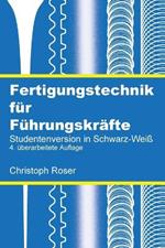 Fertigungstechnik für Führungskräfte: Studentenversion in Schwarz-Weiß, 4. überarbeitete Auflage