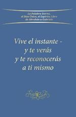 Vive el instante - y te ver?s y te reconocer?s a ti mismo