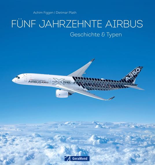 50 Jahre Airbus. Geschichte & Typen.