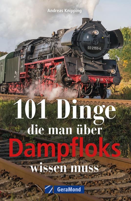 101 Dinge, die man über Dampfloks wissen muss