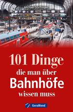 101 Dinge, die man über Bahnhöfe wissen muss