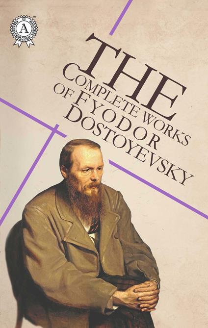 The Complete Works of Fyodor Dostoyevsky - Fedor Michajlov Dostoevskij - ebook