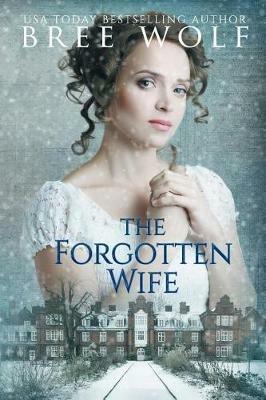 The Forgotten Wife: A Regency Romance - Bree Wolf - cover