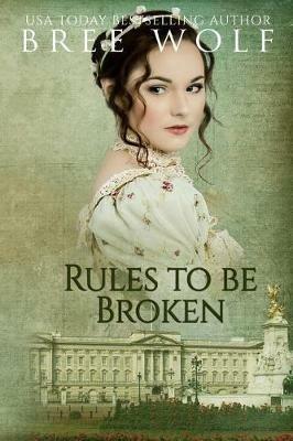 Rules to Be Broken: A Regency Romance - Bree Wolf - cover